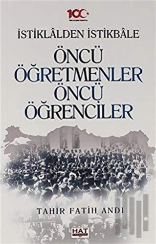 İstiklalden İstikbale Öncü Öğretmenler Öncü Öğrenciler | Kitap Ambarı