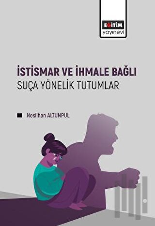 İstismar ve İhmale Bağlı Suça Yönelik Tutumlar | Kitap Ambarı