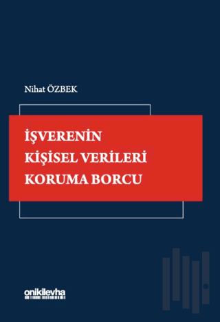 İşverenin Kişisel Verileri Koruma Borcu | Kitap Ambarı