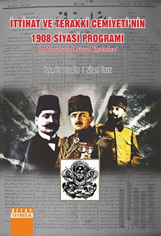 İttihat ve Terakki Cemiyetinin 1908 Siyasi Programı İmparatorluk Nasıl