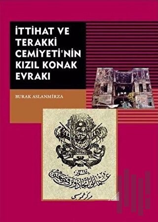 İttihat ve Terakki Cemiyeti'nin Kızıl Konak Evrakı | Kitap Ambarı