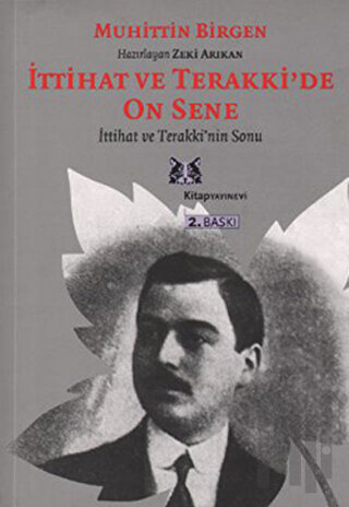 İttihat ve Terakki’de On Sene 2. Cilt İttihat ve Terakki’nin Sonu ve M