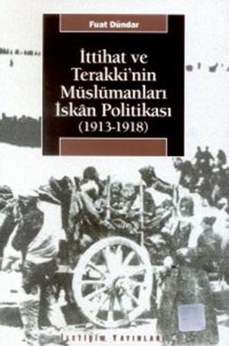 İttihat ve Terakki’nin Müslümanları İskan Politikası (1913-1918) | Kit