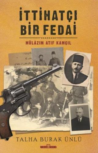 İttihatçı Bir Fedai: Mülazım Atıf Kamçıl | Kitap Ambarı