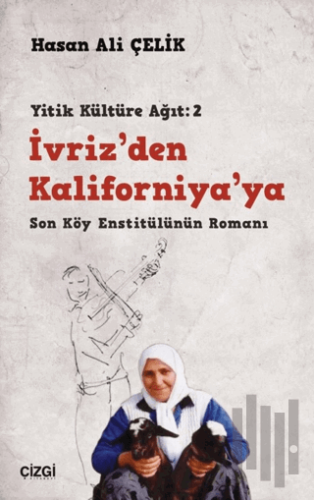 İvriz’den Kaliforniya’ya - Son Köy Enstitülünün Romanı (Yitik Kültüre 