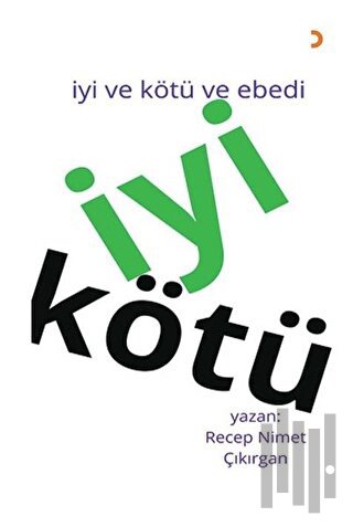 İyi Kötü - İyi ve Kötü ve Ebedi | Kitap Ambarı