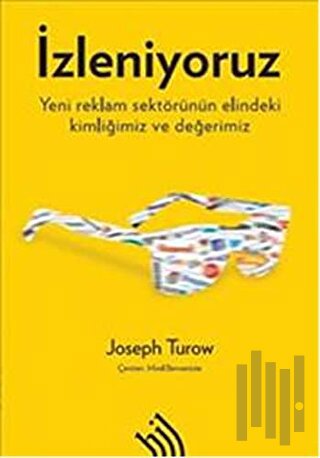 İzleniyoruz: Yeni Reklam Sektörünün Elindeki Kimliğimiz ve Değerimiz |