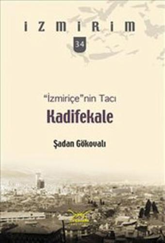 İzmiriçe'nin Tacı:Kadifekale / İzmirim - 34 | Kitap Ambarı