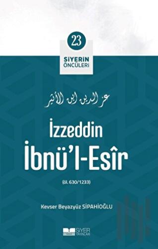 İzzeddin İbnü'l-Esir - Siyerin Öncüleri 23 | Kitap Ambarı