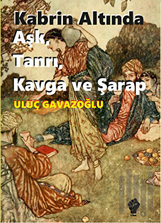 Kabrin Altında Aşk, Tanrı, Kavga ve Şarap | Kitap Ambarı