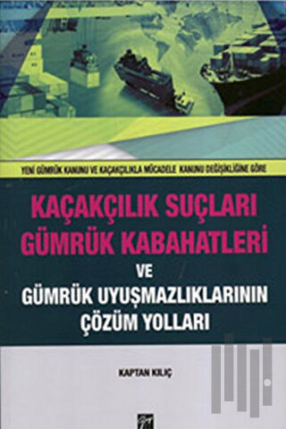 Kaçakçılık Suçları ve Gümrük Kabahatleri ve Gümrük Uyuşmazlıklarının Ç