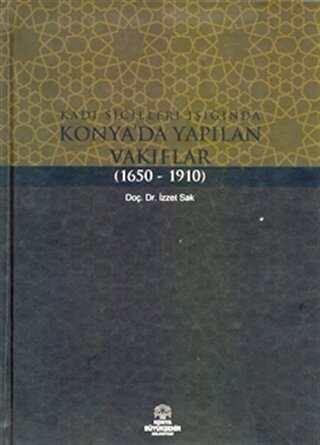 Kadı Sicilleri Işığında Konya'da Yapılan Vakıflar (1650 - 1910) | Kita