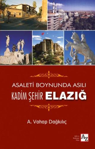 Asaletin Boynunda Asılı Kadim Şehir Elazığ (Ciltli) | Kitap Ambarı