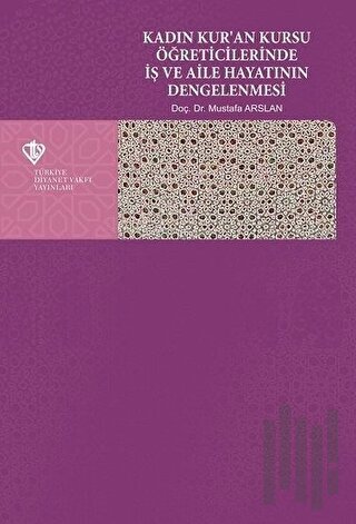 Kadın Kur'an Kursu Öğreticilerinde İş ve Aile Hayatının Dengelenmesi |