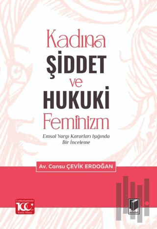 Kadına Şiddet ve Hukuki Feminizm Emsal Yargı Kararları Işığında Bir İn