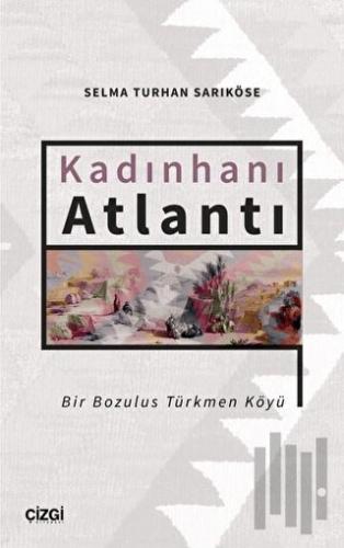 Kadınhanı Atlantı - Bir Bozulus Türkmen Köyü | Kitap Ambarı