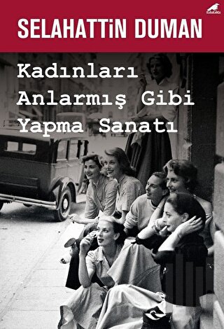 Kadınları Anlarmış Gibi Yapma Sanatı | Kitap Ambarı