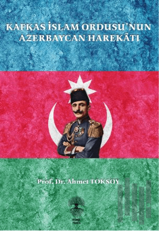 Kafkas İslam Ordusu’nun Azerbaycan Harekatı | Kitap Ambarı