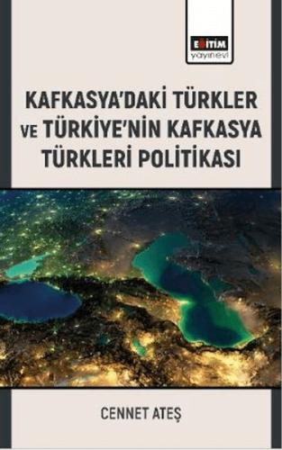 Kafkasya’daki Türkler ve Türkiye’nin Kafkasya Türkleri Politikası | Ki