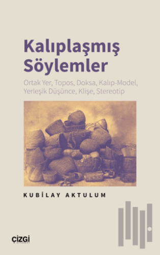 Kalıplaşmış Söylemler Ortak Yer, Topos, Doksa, Kalıp-Model, Yerleşik D