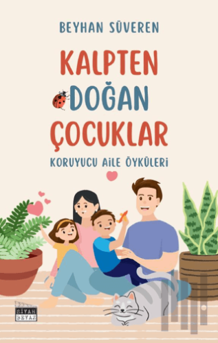 Kalpten Doğan Çocuklar - Koruyucu Aile Öyküleri | Kitap Ambarı