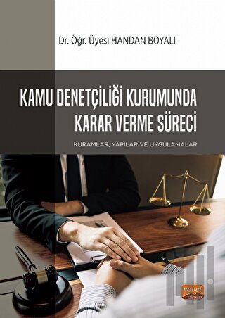 Kamu Denetçiliği Kurumunda Karar Verme Süreci: Kuramlar, Yapılar ve Uy