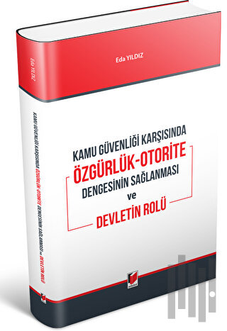 Kamu Güvenliği Karşısında Özgürlük-Otorite Dengesinin Sağlanması ve De