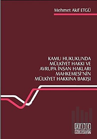 Kamu Hukukunda Mülkiyet Hakkı ve Avrupa İnsan Hakları Mahkemesi’nin Mü