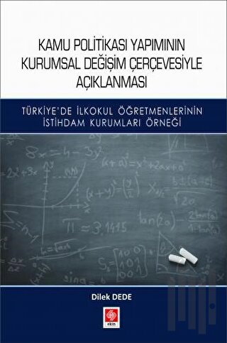 Kamu Politikası Yapımının Kurumsal Değişim Çerçevesiyle Açıklanması | 