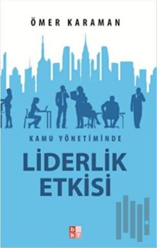 Kamu Yönetiminde Liderlik Etkisi | Kitap Ambarı