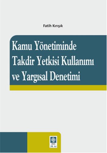 Kamu Yönetiminde Takdir Yetkisi Kullanımı ve Yargısal Denetimi | Kitap