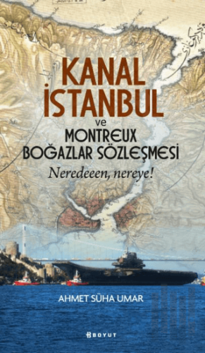 Kanal İstanbul ve Montreux Boğazlar Sözleşmesi | Kitap Ambarı