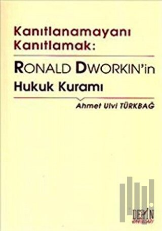 Kanıtlanamayanı Kanıtlamak: Ronald Dworkin’in Hukuk Kuramı | Kitap Amb