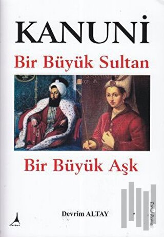 Kanuni Bir Büyük Sultan Bir Büyük Aşk | Kitap Ambarı