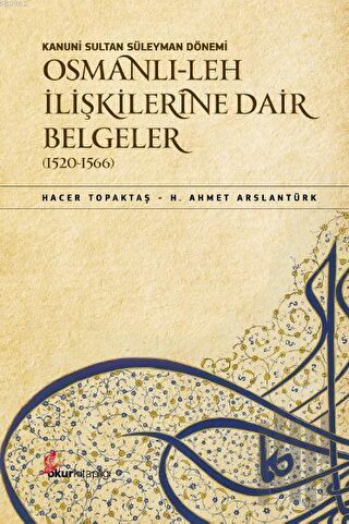 Kanuni Sultan Süleyman Dönemi Osmanlı Leh İlişkilerine Dair Belgeler (