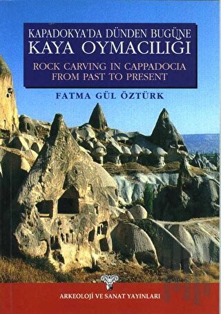 Kapadokya’da Dünden Bugüne Kaya Oymacılığı - Rock Carving İn Cappadoci