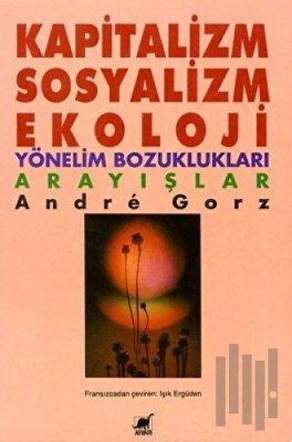 Kapitalizm, Sosyalizm, Ekoloji Yönelim Bozuklukları Arayışlar | Kitap 