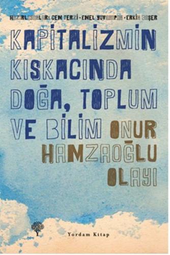 Kapitalizmin Kıskacında Doğa, Toplum ve Bilim - Onur Hamzaoğlu Olayı |