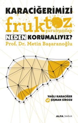 Yalancı Şeker - Karaciğerimizi Fruktoz Şurubundan Neden Korumalıyız? |