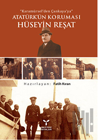 Karamürsel'den Çankaya'ya Atatürk'ün Koruması Hüseyin Reşat | Kitap Am