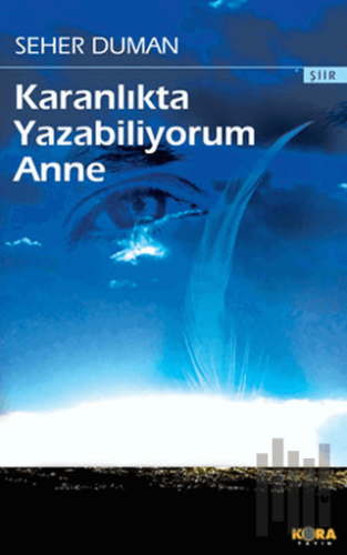 Karanlıkta Yazabiliyorum Anne | Kitap Ambarı