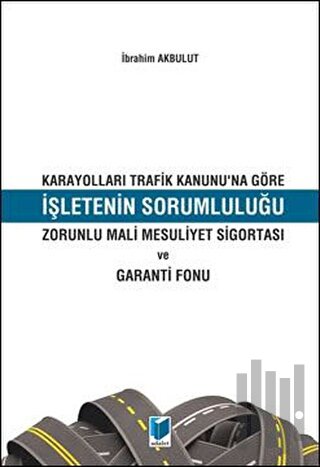 Karayolları Trafik Kanunu'na Göre İşletenin Sorumluluğu | Kitap Ambarı