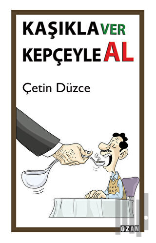 Kaşıkla Ver Kepçeyle Al | Kitap Ambarı