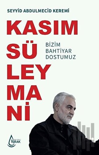 Kasım Süleymani Bizim Bahtiyar Dostumuz | Kitap Ambarı