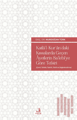 Katla'l-Kur'an'daki Kıssalarda Geçen Ayetlerin Sa'lebi'ye Göre Tefsiri