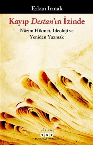 Kayıp Destan'ın İzinde - Nazım Hikmet, İdeoloji ve Yeniden Yazmak | Ki