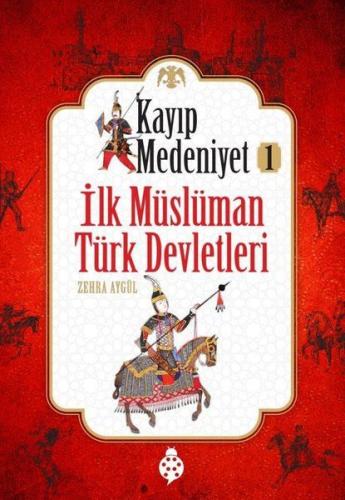 İlk Müslüman Türk Devletleri - Kayıp Medeniyet 1 | Kitap Ambarı