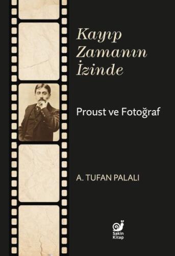 Kayıp Zamanın İzinde Proust ve Fotoğraf | Kitap Ambarı