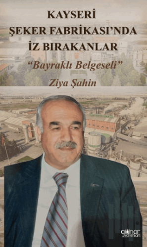 Kayseri Şeker Fabrikası’nda İz Bırakanlar “Bayraklı Belgeseli” | Kitap