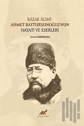 Kazak Alimi Ahmet Baytursunoğlu’nun Hayatı Ve Eserleri | Kitap Ambarı